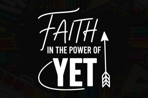 Faith in the Power of Yet Design Graphics