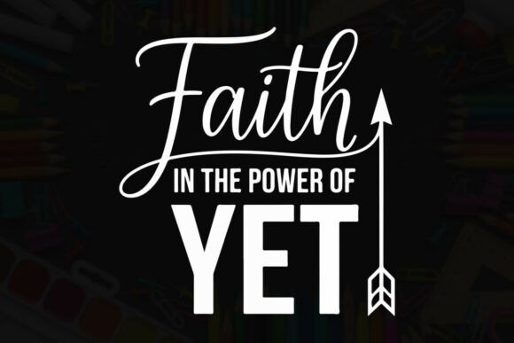 Faith in the Power of Yet Quote