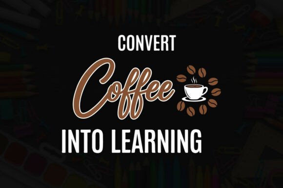 I Convert Coffee into Learning: A Bold Graphic for T-Shirt Designs