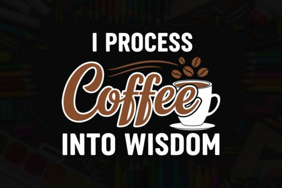 I Process Coffee into Wisdom - Teacher T-Shirt Graphics