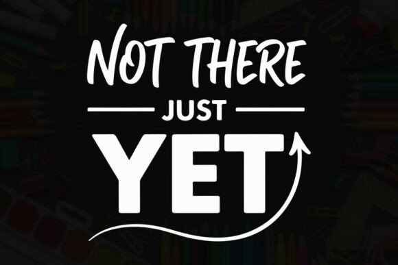 Not There Just Yet Design Typography: A Bold Graphic Asset for Local Branding