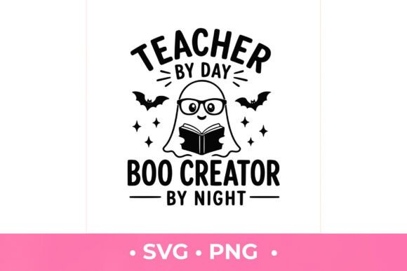 Teacher by Day Boo Creator by Night SVG Graphics